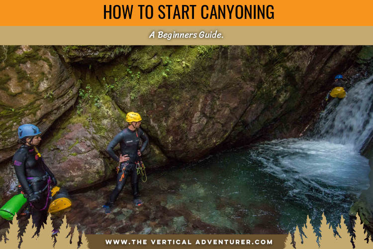 How to Start Canyoning, a Beginners Guide.