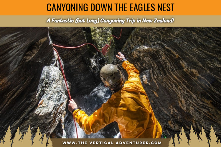 Canyoning Down the Eagles Nest. A Fantastic (but Long) Canyoning Trip in New Zealand!