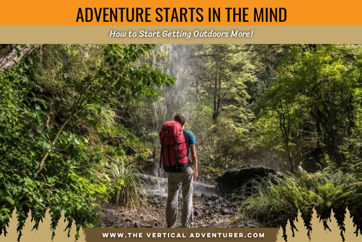 Adventure Starts in the Mind. How to Start Getting Outdoors More!