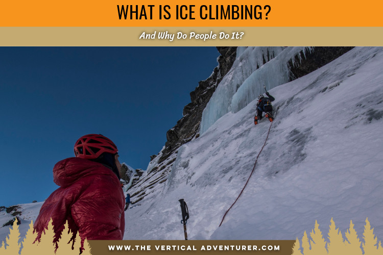 What Is Ice Climbing? And Why Do People Do It?