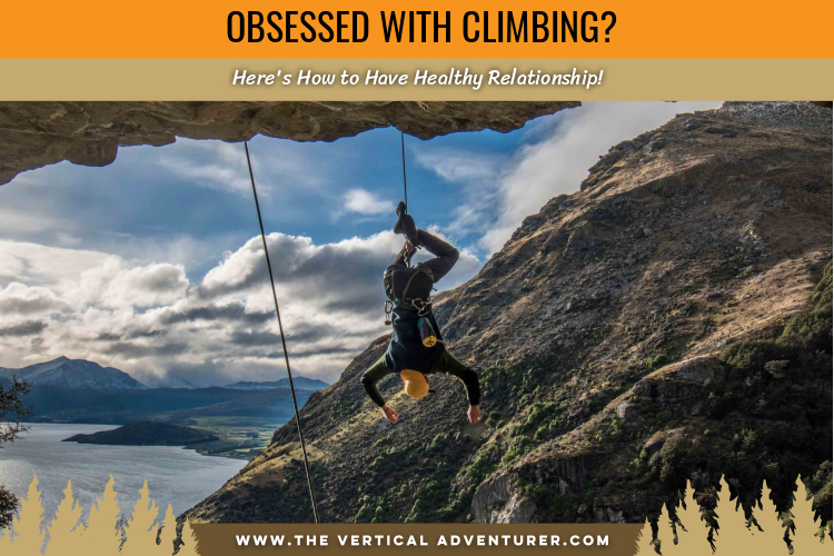 Obsessed With Climbing? Here's How to Have Healthy Relationship!