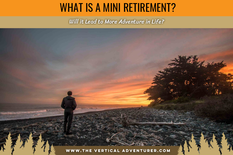 What Is a Mini Retirement? Will it Lead to More Adventure in Life?